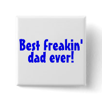 Best Freakin Dad Ever Pinback Button