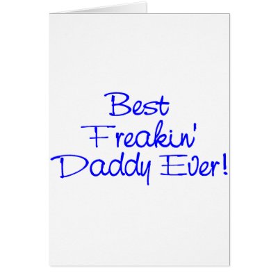 Best Freakin Daddy Ever 2 Greeting Card by CelebrationZazzle