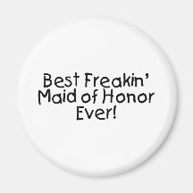 Best Freakin Maid of Honour Ever Wedding Fridge Magnet