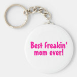 Best Freakin Mom Ever (Pink) Key Chains
