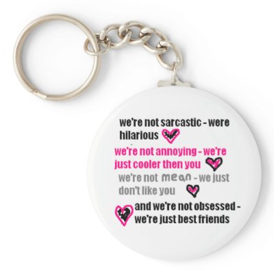 Best friends (Funny/sarcastic quote.) Key Chains by IWantSomeTealPants