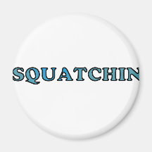 Best Gone Squatchin Funny Ever Fridge Magnet
