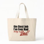 Best Job I've Ever Had... Being a Dad bags