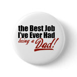 Best Job I've Ever Had... Being a Dad buttons