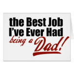 Best Job I've Ever Had... Being a Dad Greeting Cards