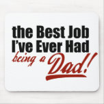 Best Job I've Ever Had... Being a Dad mousepads