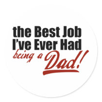 Best Job I've Ever Had... Being a Dad Sticker
