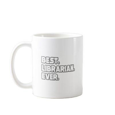 Best Librarian Ever Mug by Librarian_Shirts