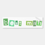Best Man green design! Bumper Sticker
