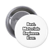 Best. Materials Engineer. Ever. Button