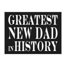 Best New Dads Greatest New Dad in History Canvas Prints