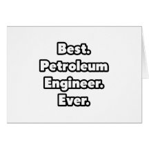 Best. Petroleum Engineer. Ever. Greeting Cards