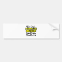 Best Petroleum Engineers Are Born, Not Made Bumper Sticker