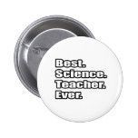 Best Science Teacher Ever Pinback Buttons