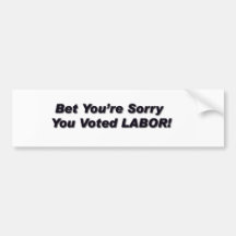 Bet You're Sorry You Voted Labour! Bumper Stickers