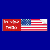 Better Dead Than Red Bumper sticker bumper stickers