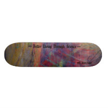 Better Living Through Science Skateboard Deck