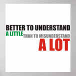 Better understand little than misunderstand alot poster