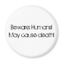 Beware: Humans!May cause death! Refrigerator Magnets