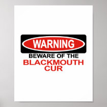 Beware Of Blackmouth Cur Posters