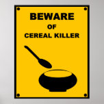 Beware of Cereal Killer ~ Spoof Warning Sign posters