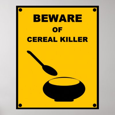 Beware of Cereal Killer ~ Spoof Warning Sign by SupersonicMonkey