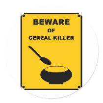 Beware of Cereal Killer ~ Spoof Warning Sign