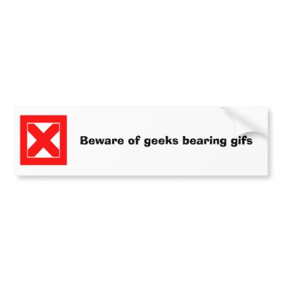 Beware of geeks bearing gifs bumper stickers by ecanus_fallen_angel