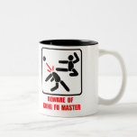 Beware of Kung Fu master Coffee Mug