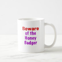 Beware of the Honey Badger Coffee Mugs