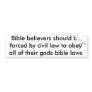 Bible believers should be forced by civil law t... bumper sticker