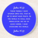 Bible passage John 16:33 in white text. coasters