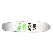 BIG Fritty, BIG HOP Skate Board Deck