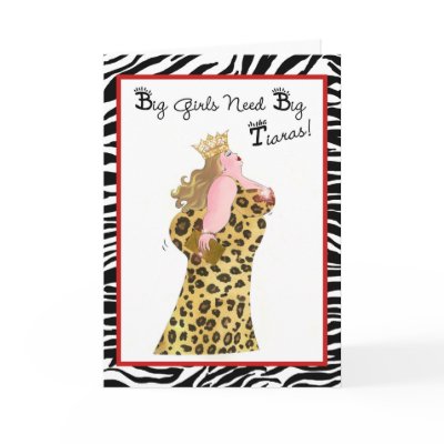 Big Girls Need Big Tiaras! Cards by LadyDenise