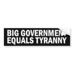 Big Government equals Tyranny Bumper Stickers