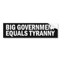 Big Government equals Tyranny Bumper Stickers