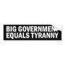 Big Government equals Tyranny Bumper Stickers