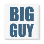 Big Guy Refrigerator Magnet