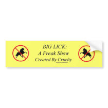 Big Lick: A Freak Show Created By Cruelty Bumper Sticker