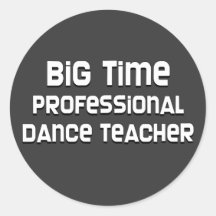 Big Time Professional Dance Teacher Round Sticker