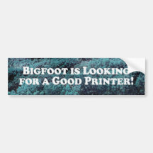 Bigfoot is Looking For a Good Printer - Basic Bumper Stickers