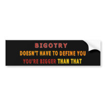 Bigotry You're Bigger Than That Bumper Sticker
