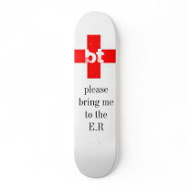 Bigtime please bring me to the E.R. skateboard