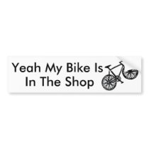 bike, Yeah My Bike Is, In The Shop Bumper Stickers