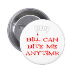 Bill can bite me ANYTIME Pin