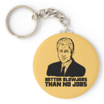 Bill Clinton: Better Blowjobs than No Jobs keychains