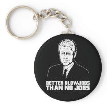 Bill Clinton: Better Blowjobs than No Jobs keychains