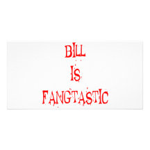 Bill is FANGTASTIC Photo Cards