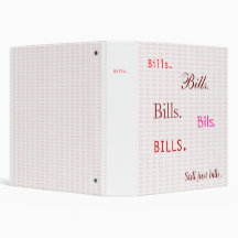 Bills.  Bills.  Bills. Binder