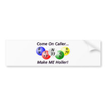 Bingo! Come on Caller, Make ME Holler! Bumper Stickers